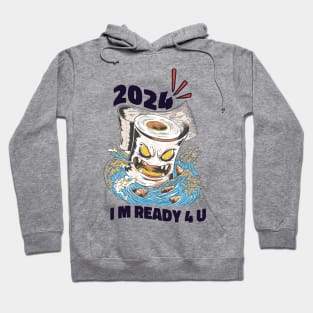 2024, i m Ready for you Featuring an evil toilet paper surfing Hoodie